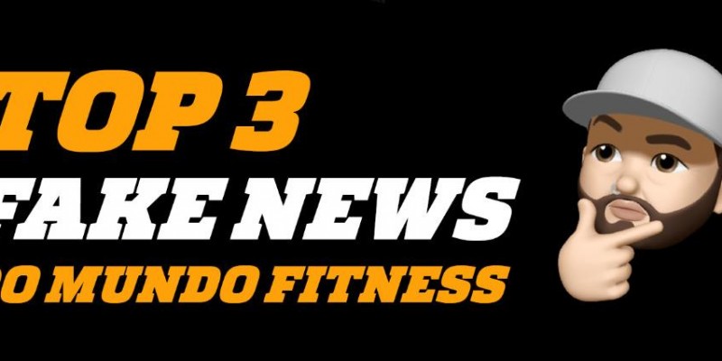 3 Fake News do Mundo Fitness