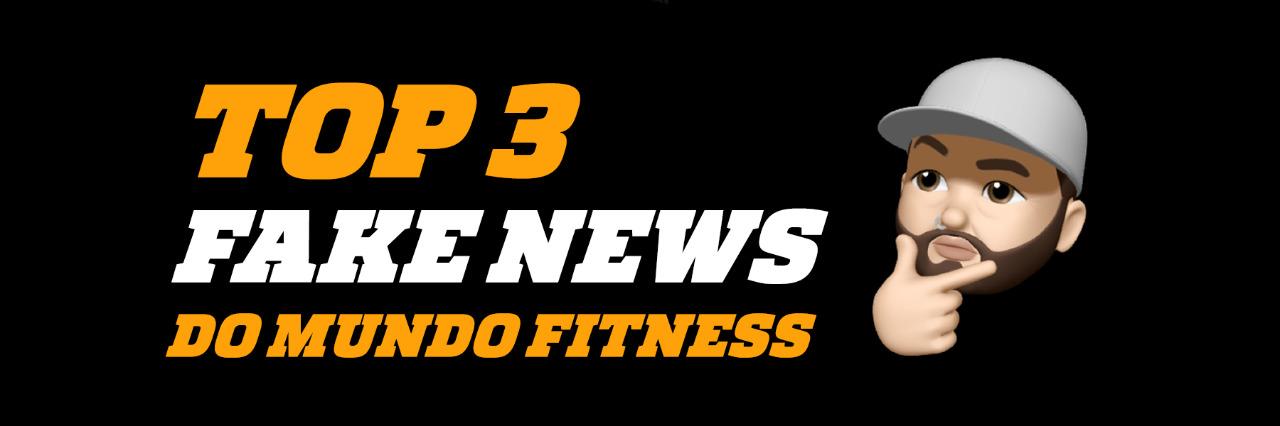 3 Fake News do Mundo Fitness